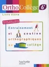 OrthoCollège 6e - Entraînement et soutien orthographiques au collège - Livre de l'élève - N.Ed. 2009