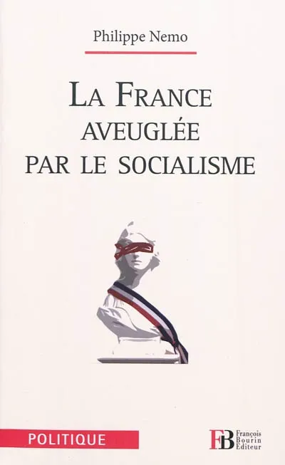 Livres Sciences Humaines et Sociales Sciences politiques La France aveuglée par le socialisme Philippe Nemo