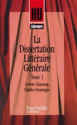 La dissertation littéraire générale., Tome 1, Littérature et création, La dissertation littéraire générale 1. Littérature et Création