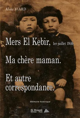 Mers El Kebir, 1er juillet 1940, Ma chère maman et autre correspondance