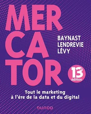 Mercator - 13e éd., Tout le marketing à l'heure de la data et du digital
