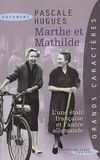 Marthe et Mathilde: L'histoire vraie d'une incroyable amitié (1902-2001), l'histoire vraie d'une incroyable amitié, 1902-2001