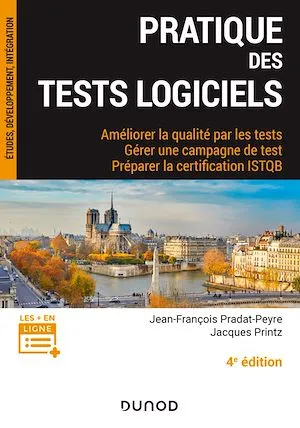 Pratique des tests logiciels - 4e éd., Améliorer la qualité par les tests. Préparer la certification ISTQB Jacques Printz, Jean-François Pradat-Peyre