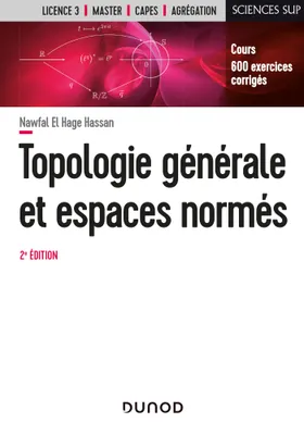 Topologie générale et espaces normés - 2e éd. -  Cours et exercices corrigés, Cours et exercices corrigés