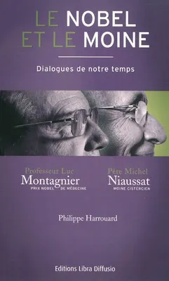 Le Nobel et le Moine. Dialogues de notre temps. Entretiens avec le Professeur Luc Montagnier et le Père Michel Niaussat, dialogues de notre temps