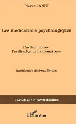 Les médications psychologiques (1919) vol. I, L'action morale, l'utilisation de l'automatisme