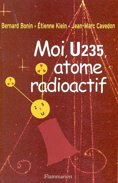 Livres Jeunesse Moi, U235, atome radioactif Bernard Bonin, Etienne Klein, Jean-Marc Cavedon