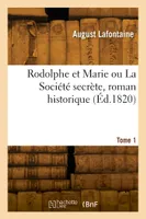 Rodolphe et Marie ou La Société secrète, roman historique. Tome 1