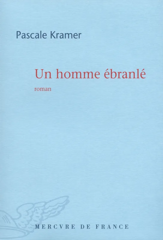 Livres Littérature et Essais littéraires Romans contemporains Francophones Un homme ébranlé Pascale Kramer