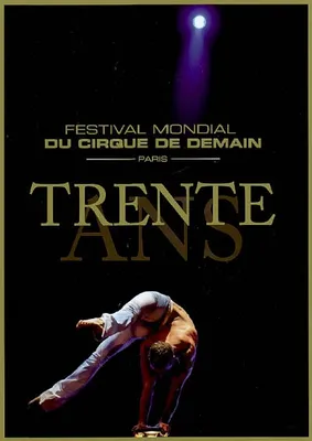 TRENTE ANS, Festival mondial du cirque de demain, Paris