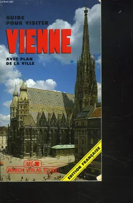 Guide pour visiter Vienne, avec plan de la ville