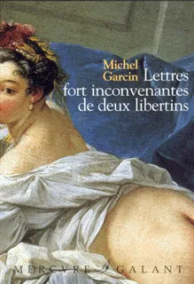 Lettres fort inconvenantes de deux libertins ou Les Infortunes de la débauche, roman Michel Garcin