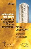 Intégration monétaire et mutations du système financier international : défis et perspectives, Actes du symposium du 50e anniversaire de la BCEAO tenu à Dakar les 5 et 6 novembre 2012