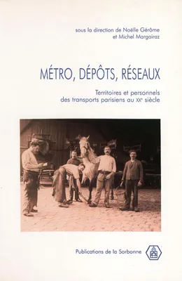 Métro, dépôts, réseaux, Territoires et personnels des transports parisiens au XXe siècle