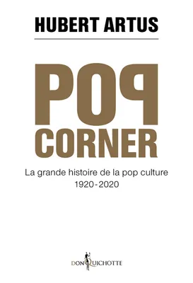 Pop corner, La grande histoire de la pop culture 1920 - 2020