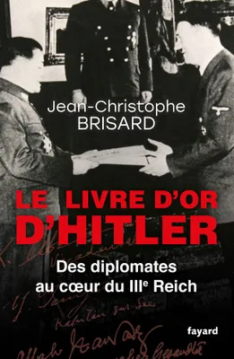 Le livre d'or d'Hitler / des diplomates au coeur du IIIe Reich, Des diplomates au coeur du IIIe Reich