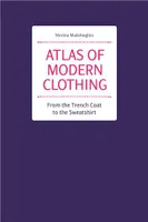 Atlas of Modern Clothing. From the Trench Coat to the Sweatshirt /anglais