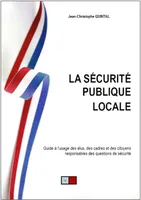 La sécurité publique locale, Guide à l'usage des élus, des cadres et des citoyens responsable [sic] des questions de sécurité