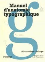 Manuel d'anatomie typographique, 100 caractères à la loupe