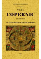 Vie de Copernic et histoire de la découverte du système du monde