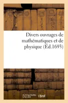 Divers ouvrages de mathématiques et de physique
