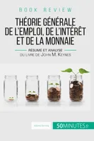 Book review : Théorie générale de l'emploi, de l'intérêt et de la monnaie, Résumé et analyse du livre de John M. Keynes
