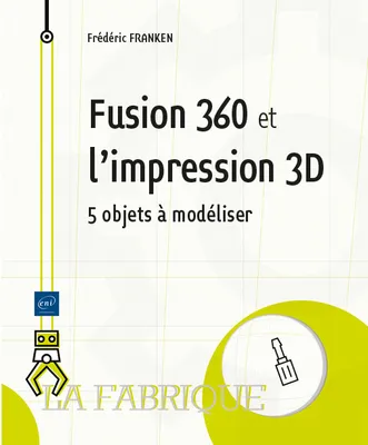 Fusion 360 et l'impression 3D, 5 objets à modéliser