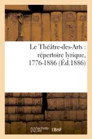 Le Théâtre-des-Arts : répertoire lyrique, 1776-1886