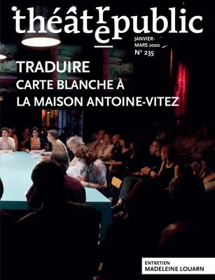 Théâtre public N° 235 - Traduire - carte blanche à la maison Antoine Vitez