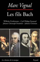 Les Fils Bach, Wilhelm Friedemann - Carl Philipp Emanuel - Johann Christoph Friedrich - Johann Christian