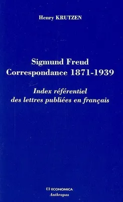 Sigmund Freud correspondance 1871-1939 - index référentiel des lettres publiées en français, index référentiel des lettres publiées en français