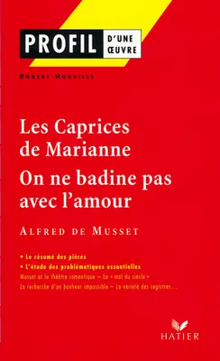 Profil - Musset : Les Caprices de Marianne, On ne badine pas avec l'amour, analyse littéraire de l'oeuvre