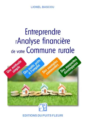 Entreprendre l'analyse financière de votre commune rurale, Une méthode simple, des outils prêts à l'emploi, des exemples commentés et des maquettes développées