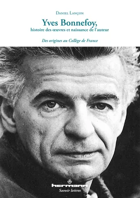 Yves Bonnefoy, histoire des oeuvres et naissance de l'auteur, Des origines au Collège de France