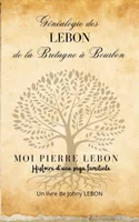 Généalogie des LEBON de la Bretagne à Bourbon, Moi Pierre Lebon , histoire d'une saga familiale