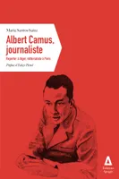Albert Camus, journaliste, Reporter à Alger, éditorialiste à Paris