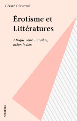 Erotisme et littératures, Afrique noire, Caraïbes, océan Indien