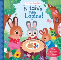 A table petits lapins ! : tirer, pousser, glisser