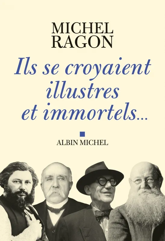 Livres Littérature et Essais littéraires Romans contemporains Francophones Ils se croyaient illustres et immortels... Michel Ragon