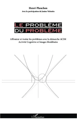 Le problème du problème, Affronter et traiter les problèmes avec la démarche ACIM - (Activité Cognitive et Images Modélisées)