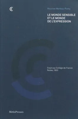 Le monde sensible et le monde de l'expression, Cours au College de France, Notes 1953