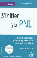 S'initier à la PNL, les fondements de la programmation neurolinguistique