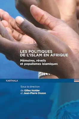 Les politiques de l'Islam en Afrique, Mémoires, réveils et populismes islamiques