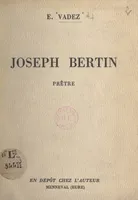 Joseph Bertin, prêtre, Directeur du patronage Notre-Dame et de la Jeanne-d'Arc d'Évreux, curé de Goupillières, aumonier de la J.A.C. (1880-1949)