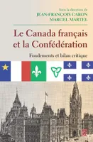 Le Canada français et la Confédération, Fondements et bilan critique