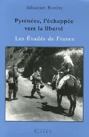 Pyrénées, l'échappée vers la liberté - les évadés de France, les évadés de France