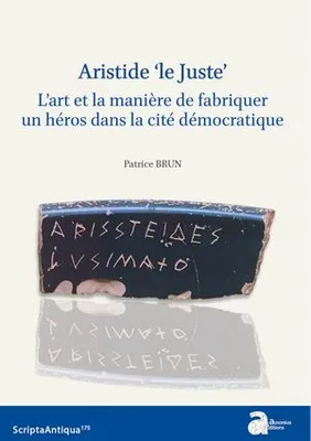 Aristide ‘le Juste’, L'art et la manière de fabriquer un héros dans la cité démocratique