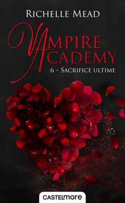 6, Vampire Academy, T6 : Sacrifice ultime