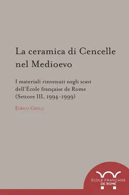 La ceramica di Cencelle nel Medioevo, i materiali rinvenuti negli scavi dell’École française de Rome (Settore III, 1994-1999)