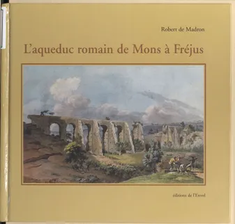 L'aqueduc romain de Mons à Fréjus